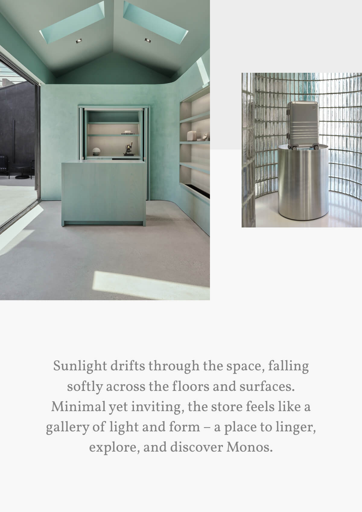 Sunlight drifts through the space, falling softly across the floors and surfaces. Minimal yet inviting, the store feels like a gallery of light and form – a place to linger, explore, and discover Monos.