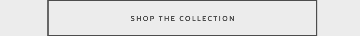 Shop the Collection.