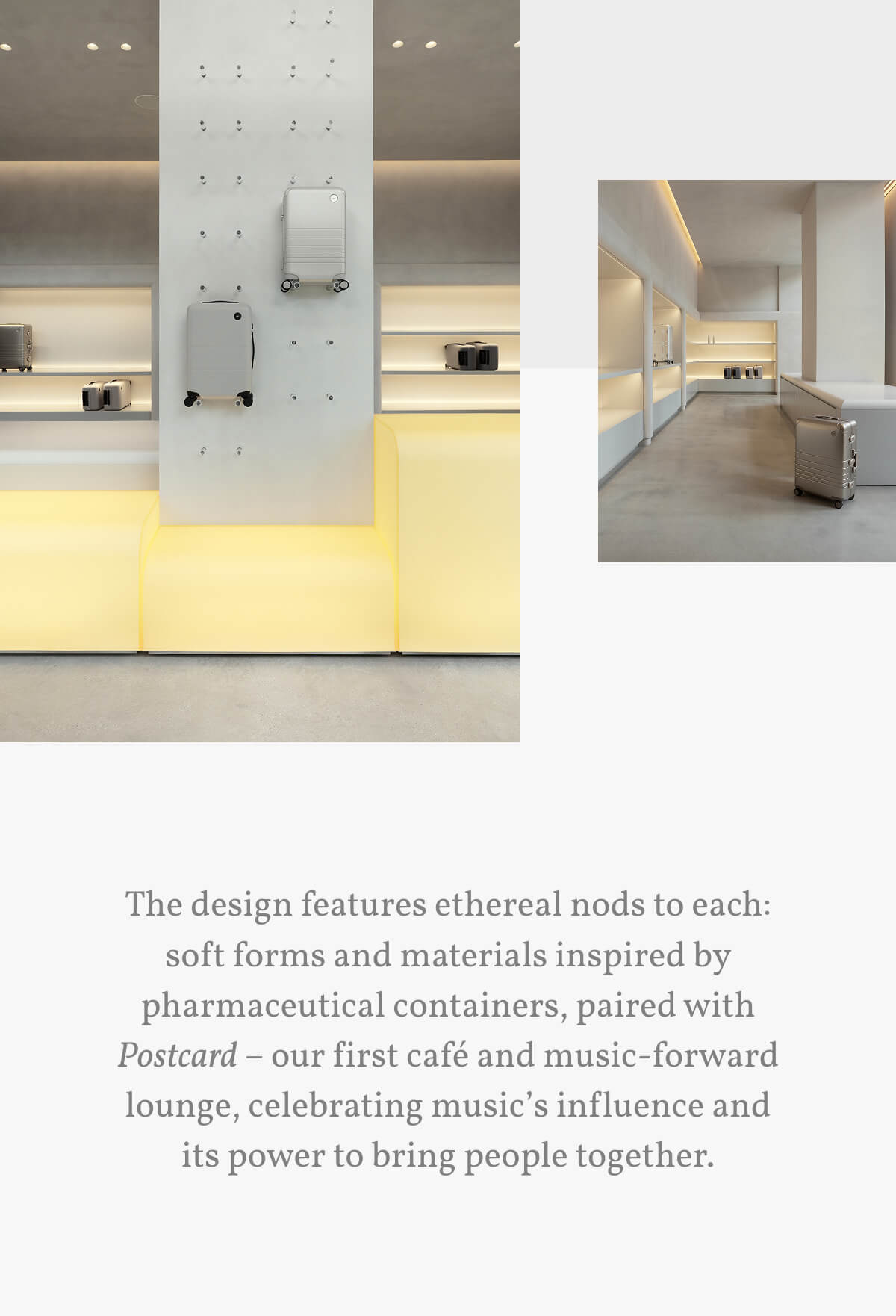 The design features ethereal nods to each: soft forms and materials inspired by pharmaceutical containers, paired with Postcard – our first café and music-forward lounge, celebrating music’s influence and its power to bring people together.
