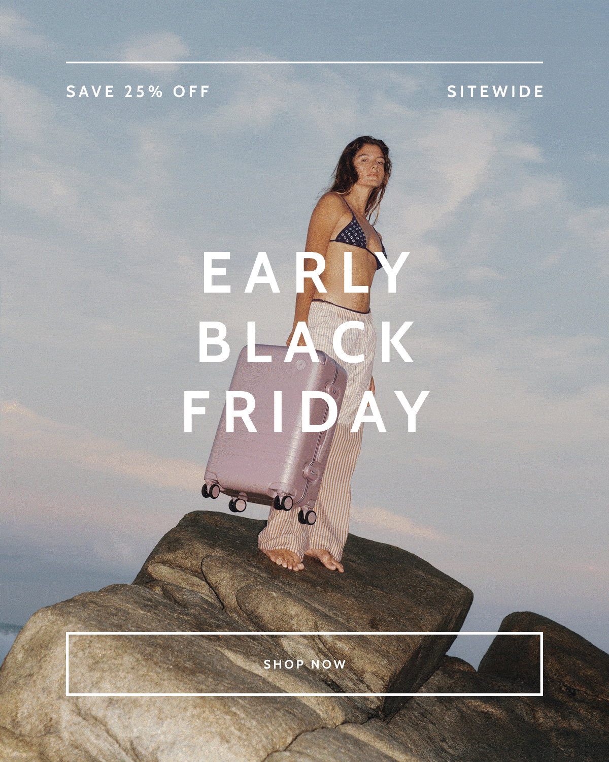 Save 25% off. Sitewide. Early Black Friday. Shop now.