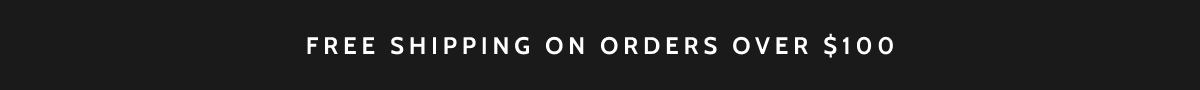 Free shipping on orders over $100.