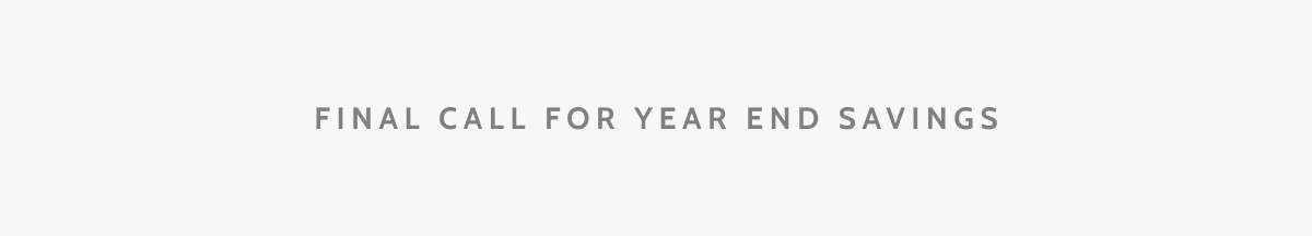 Final call for year end savings.