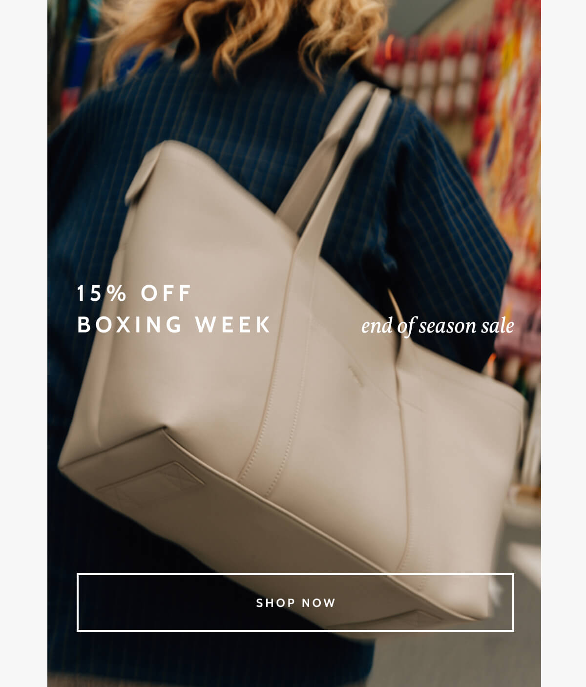 15% off. Boxing Week. End of Season Sale. Shop now.