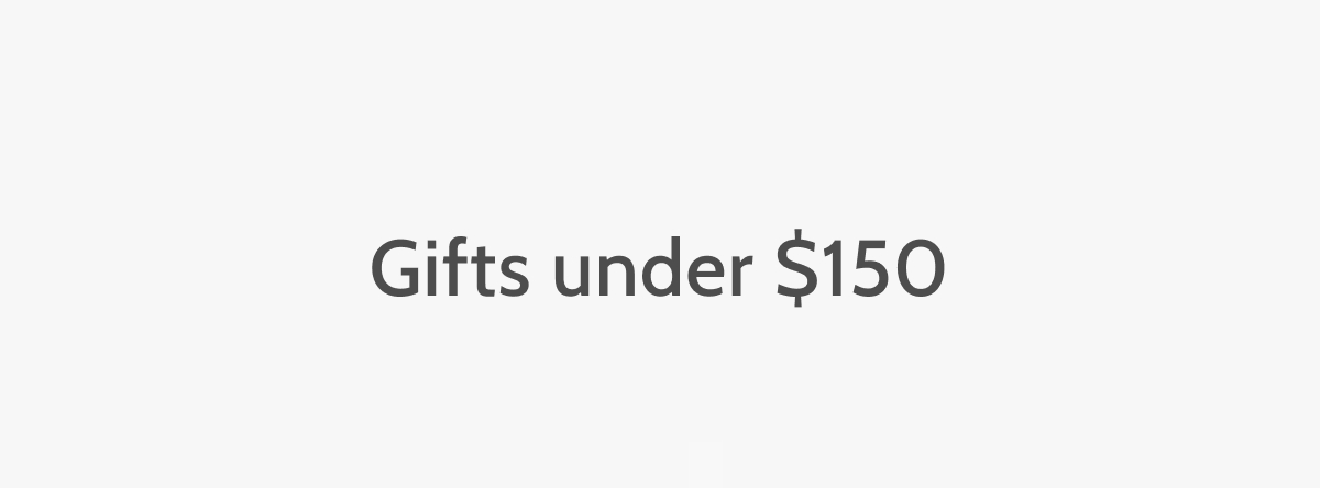 Gift under $150.