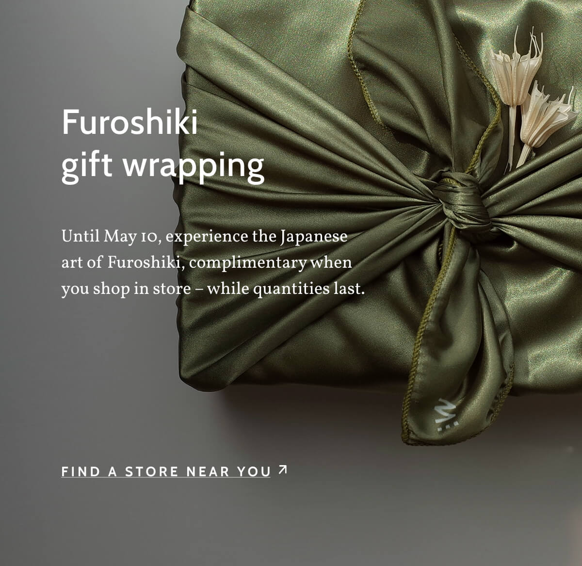 Furoshiki gift wrapping. Until May 10, experience the Japanese art of Furoshiki, complimentary when you shop in store – while quantities last. Find a store near you.