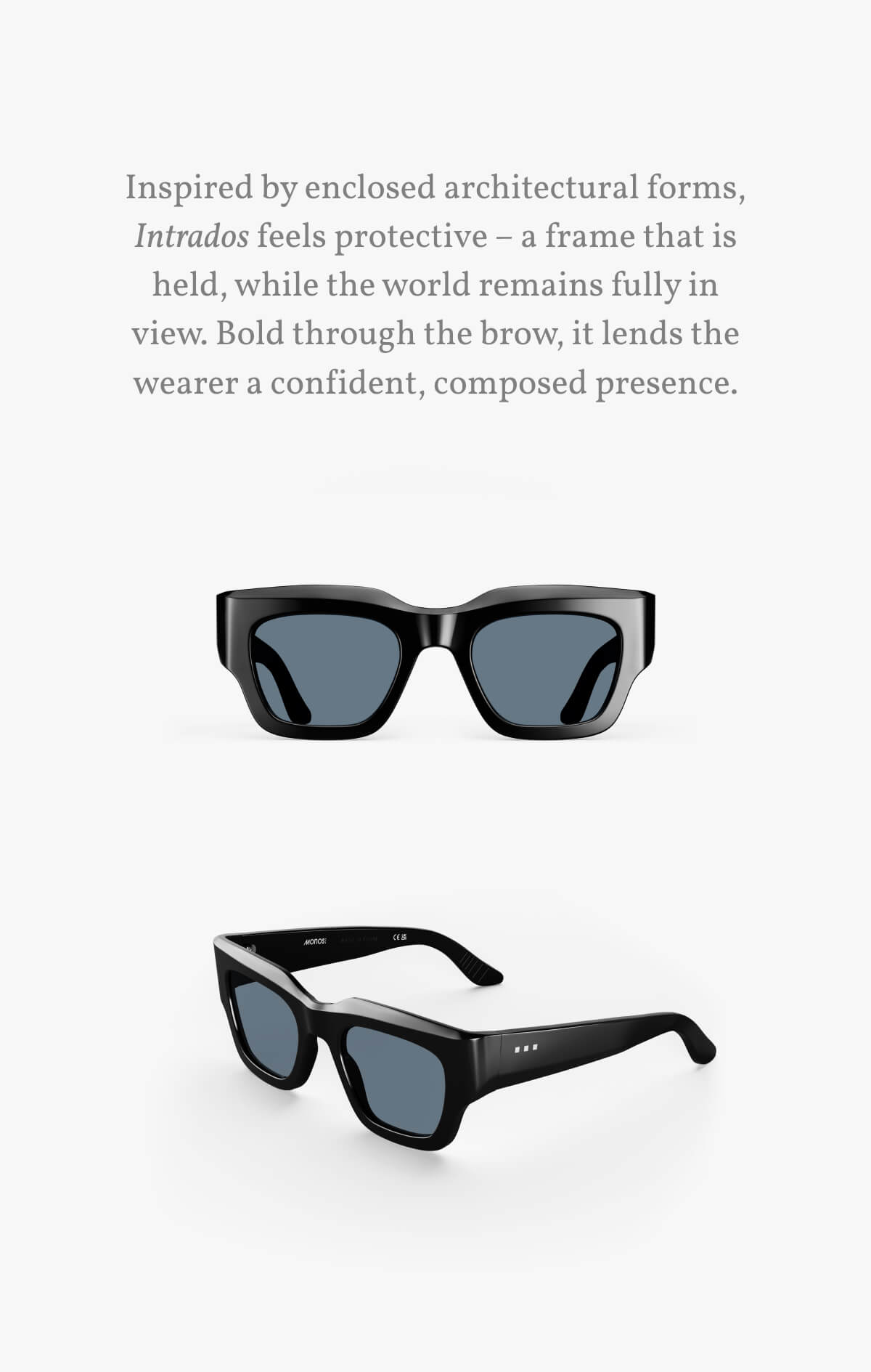 Inspired by enclosed architectural forms, Intrados feels protective – a frame that is held, while the world remains fully in view. Bold through the brow, it lends the wearer a confident, composed presence.