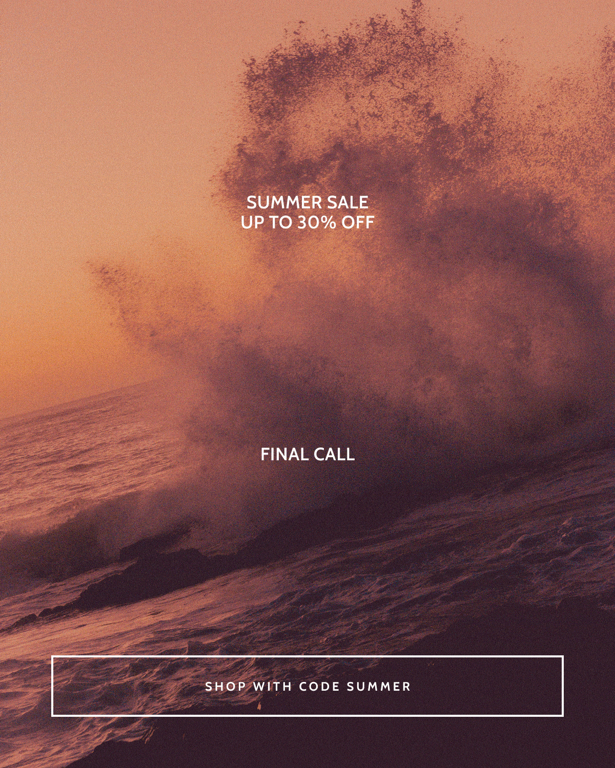 Summer Sale. Up to 30% off. Final Call. Shop with code SUMMER.