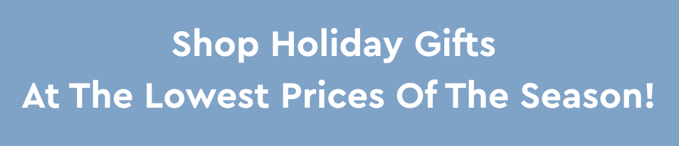Shop Holiday Gifts At The Lowest Prices Of The Season
