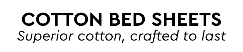 Cotton Bed Sheets- superior cotton, crafted to last