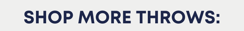 SHOP MORE THROWS