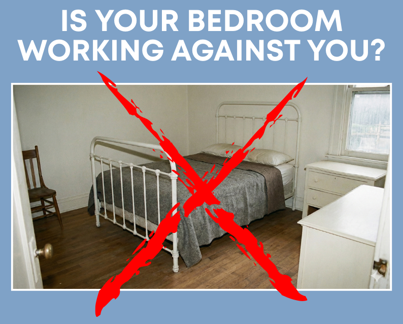 Is Your Bedroom Working Against You?