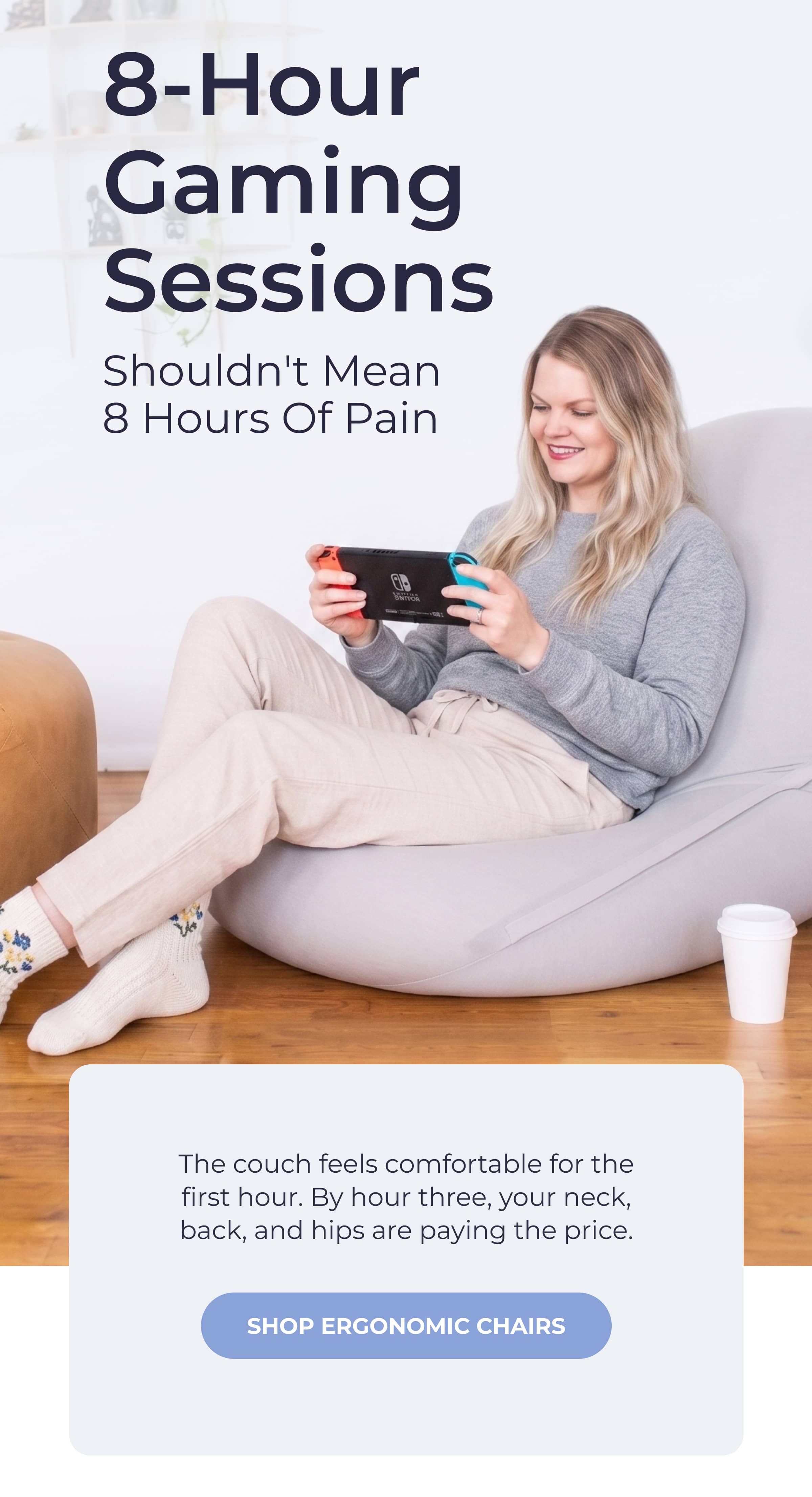 8-hour Gaming sessions shouldn't mean 8 hours of pain