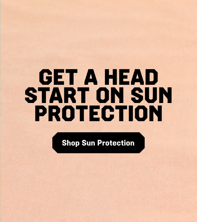 GET A HEAD START ON SUN PROTECTION / Shop Sun Protection