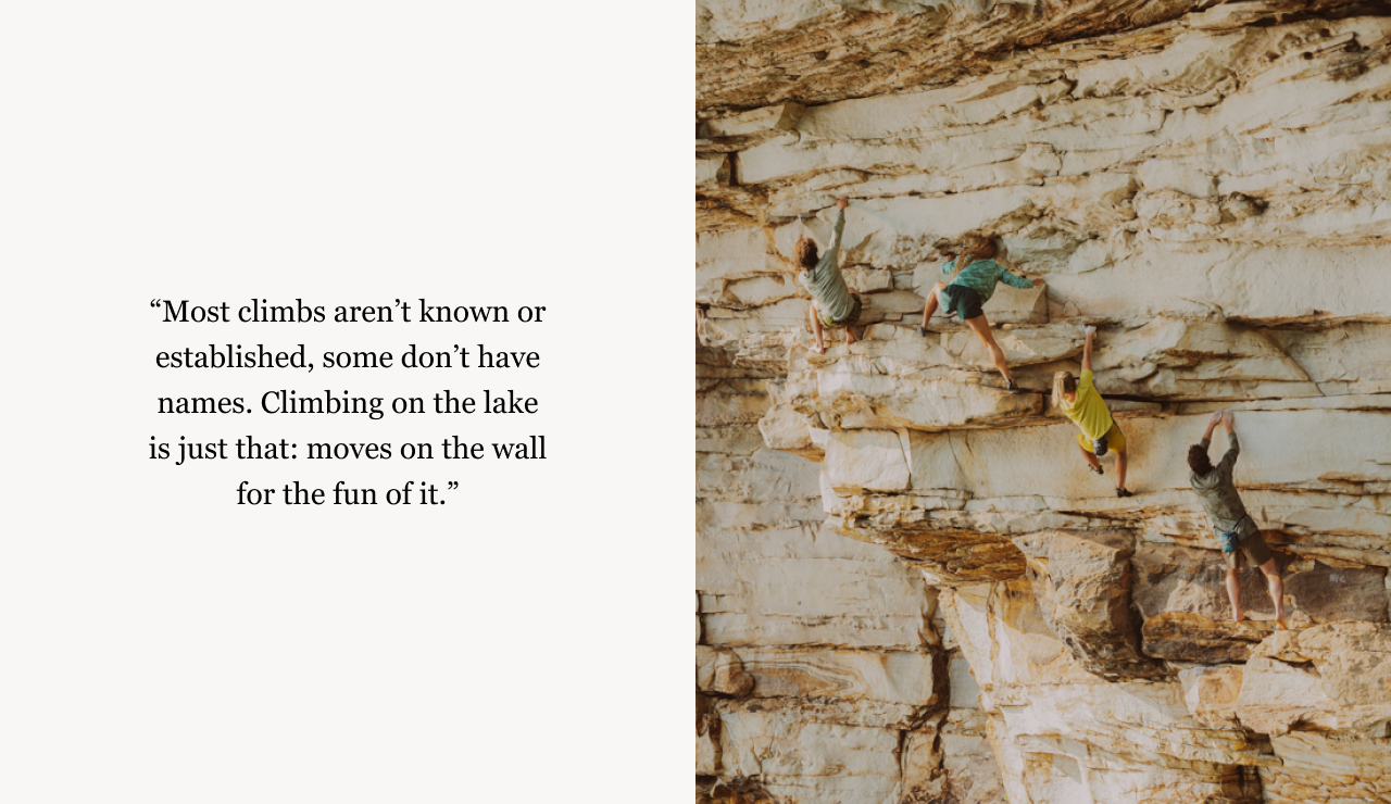  “Most climbs aren’t known or established, some don’t have names. Climbing on the lake is just that: moves on the wall for the fun of it.” Parker Reed, Sierra Halstenberg, Kelly La Cava & Dan La Cava make their way up Rat Race (12a)&nbsp;