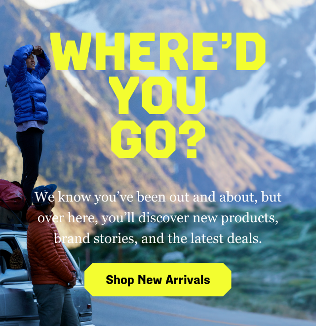 WHERE’D YOU GO? We know you’ve been out and about, but over here, you’ll discover new products, brand stories, and the latest deals. Shop New Arrivals / Two travelers near a car looking off into the distance