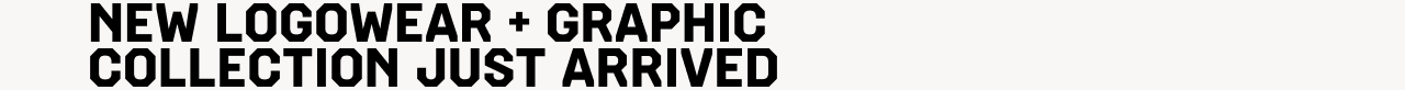 NEW LOGOWEAR + GRAPHIC COLLECTION JUST ARRIVED