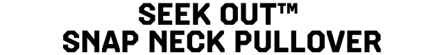 SEEK OUT™  SNAP NECK PULLOVER