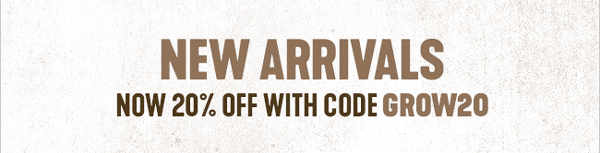NEW ARRIVALS Now 20% Off With Code: GROW20