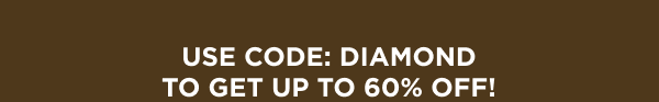 Use Code: DIAMOND To Get Up To 60% Off!