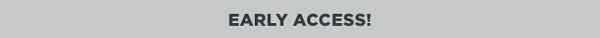EARLY ACCESS to SALE!