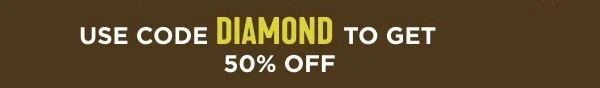 Use code DIAMOND to get 50% Off