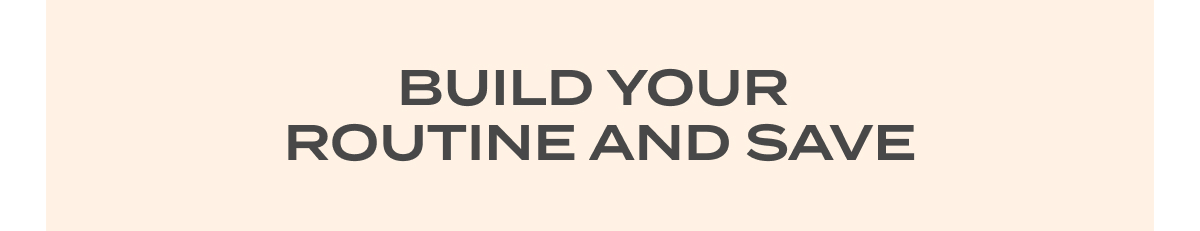 Build your routine and save 