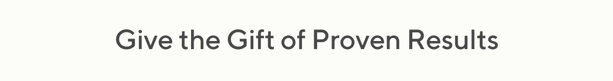 Give the Gift of Proven Result