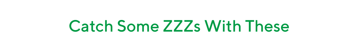 Catch some ZZZs with These 