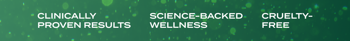 Clinically proven results, Science-backed wellness, Cruelty free