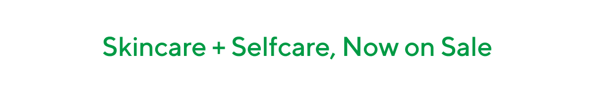 Skincare + Selfcare, Now on Sale