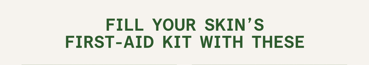 Fill Your Skin's First-Aid Kit With These - Code FAMILY25