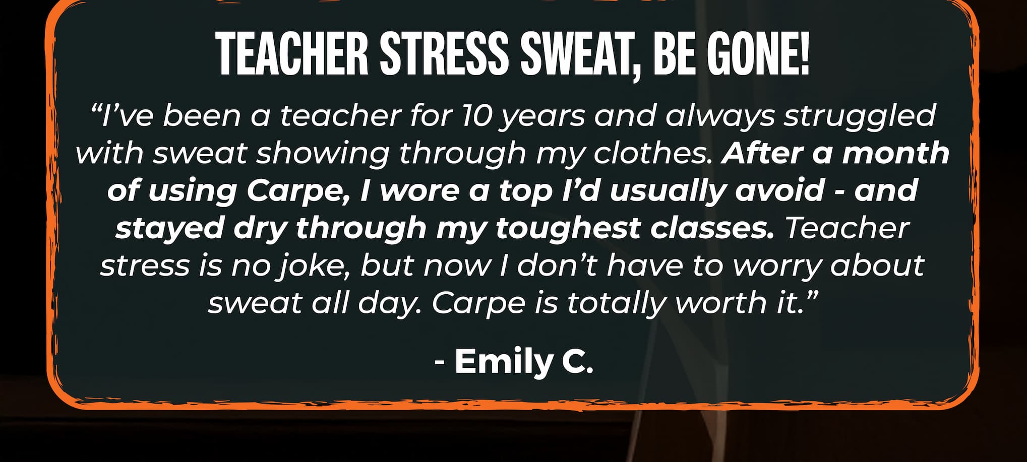 "Teacher stress sweat, be gone!"