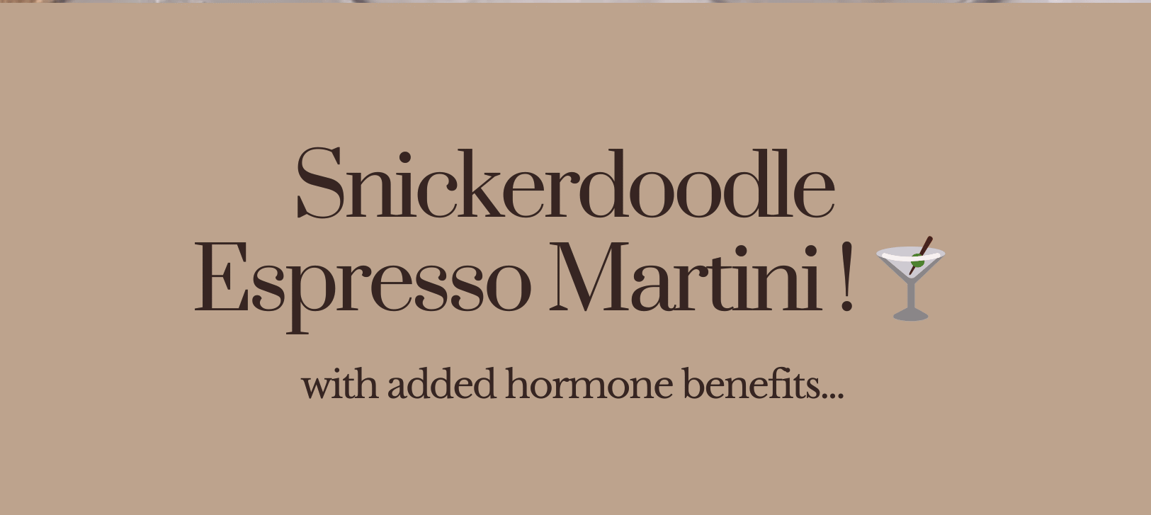 Snickerdoodle Espresso Martini with added hormone benefits...