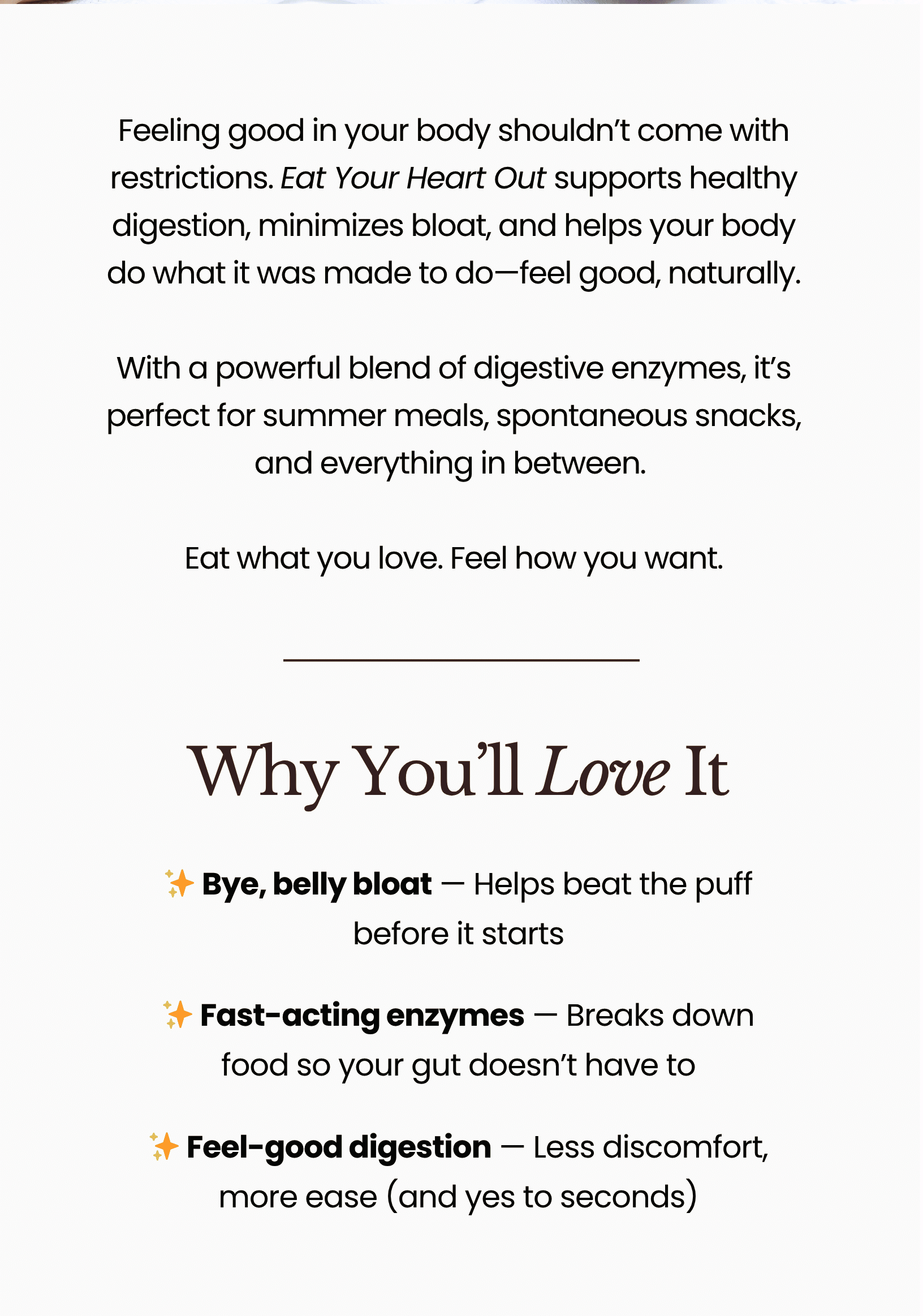 Powerful blend of digestive enzymes — it's perfect for summer meals, spontaneous snacks, and everything in between. 