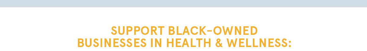 Support Black-owned businesses in health & wellness: