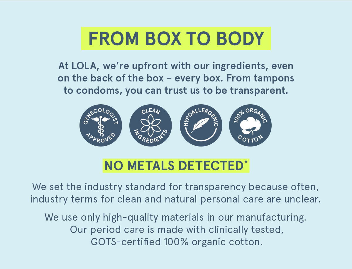 From Box to Body: At LOLA, we're upfront with our ingredients. 