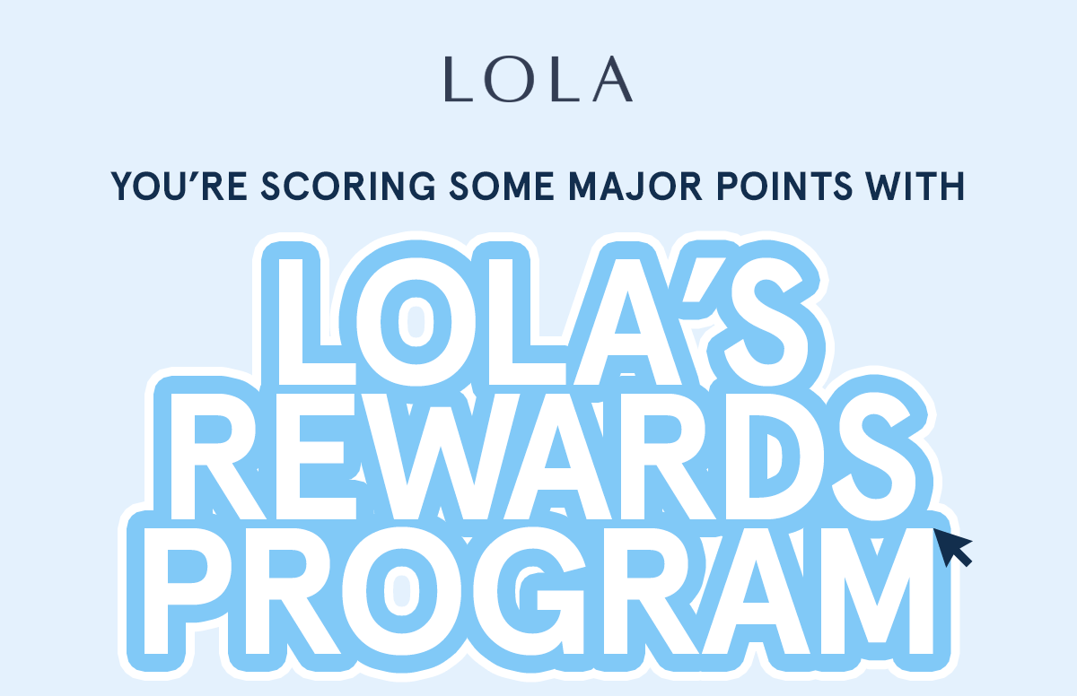 You're scoring some major points with LOLA's rewards program