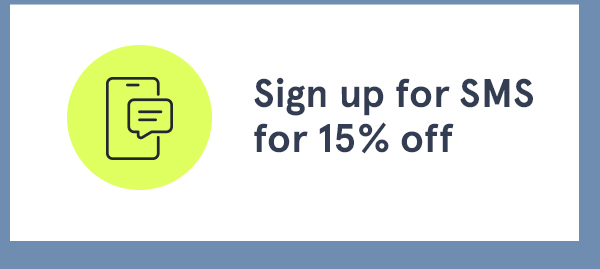 Sign up for SMS for 15% off