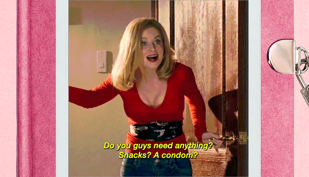 Do you guys need anything? Snacks? A condom? 