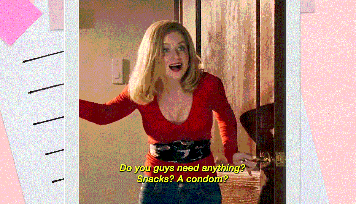 Do you guys need anything? Snacks? A condom? 
