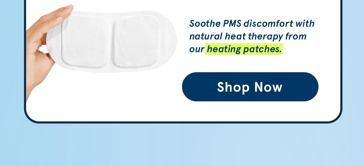 Soothe PMS discomfort with our heating patches