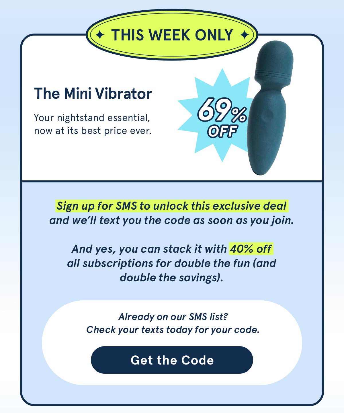 This week only, take 69% off the mini vibrator. Sign up for SMS the unlock this deal!