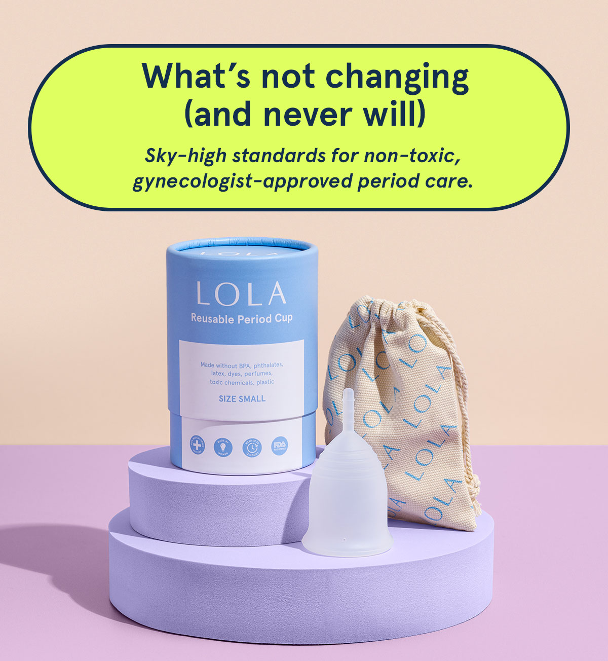 What’s not changing (and never will): Sky-high standards for non-toxic, gynecologist-approved period care. 