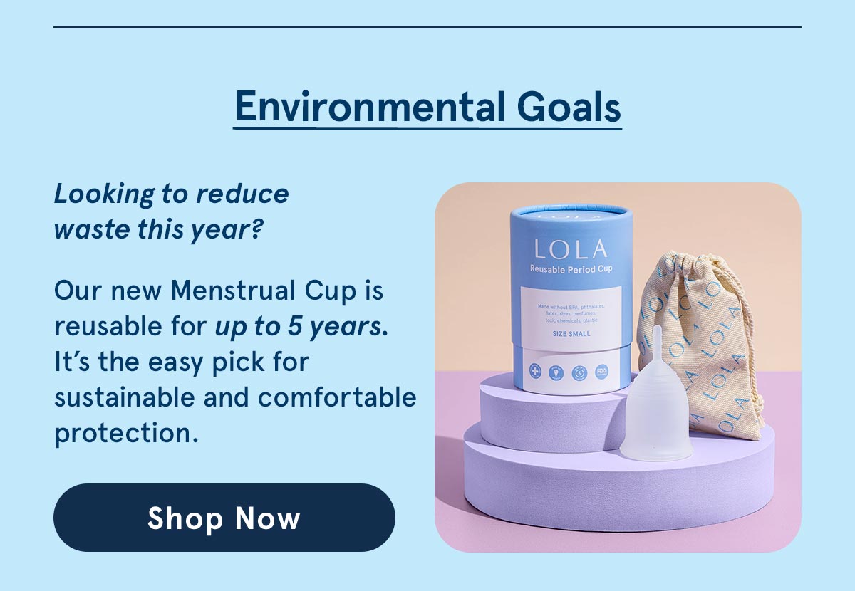 Environmental Goals: Reduce waste by using a Menstrual Cup.