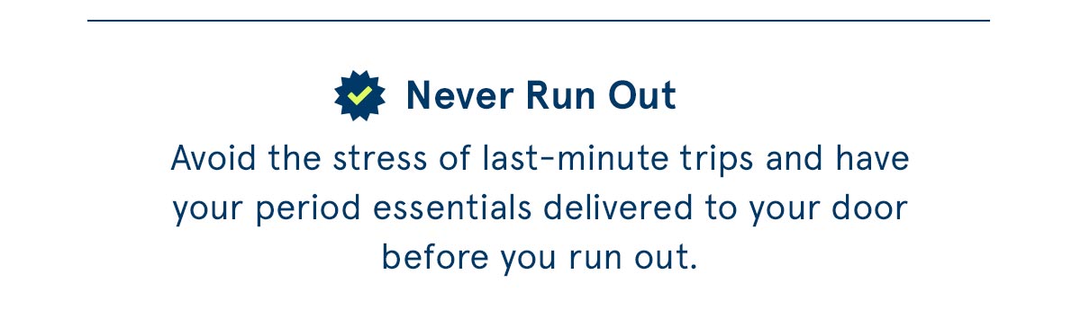 Never run out