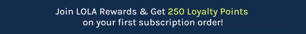 Join LOLA Rewards & Get 250 Loyalty Points 