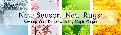 New Season, New Rugs Revamo Your Decor with My Magic Carpet Blog Banner