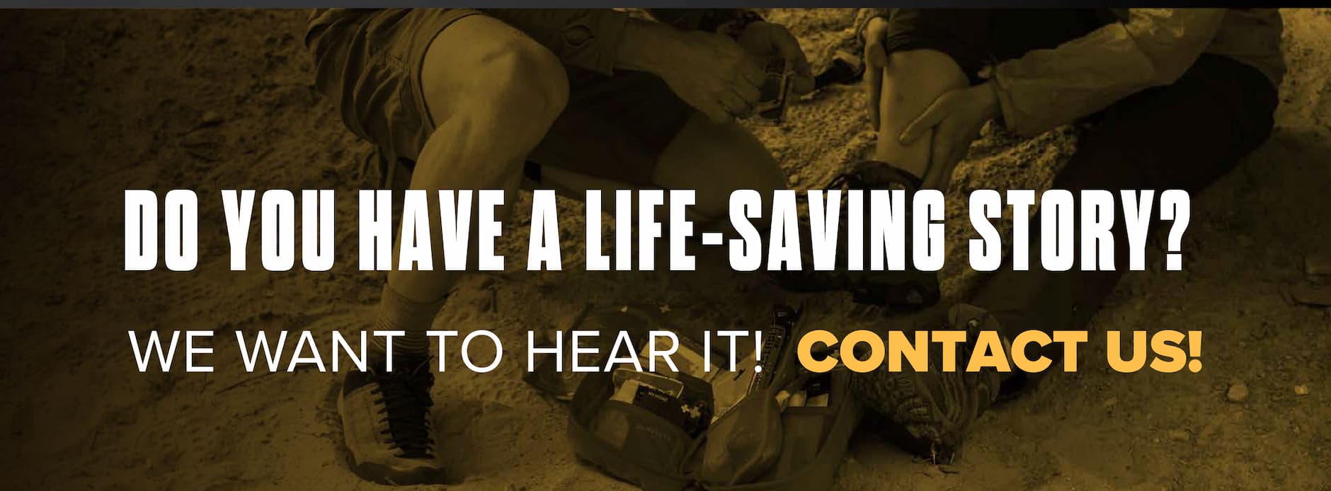 Call-to-action banner reading “Do You Have a Life-Saving Story? We Want to Hear It! Contact Us!” over a rugged outdoor background with gear on the ground.