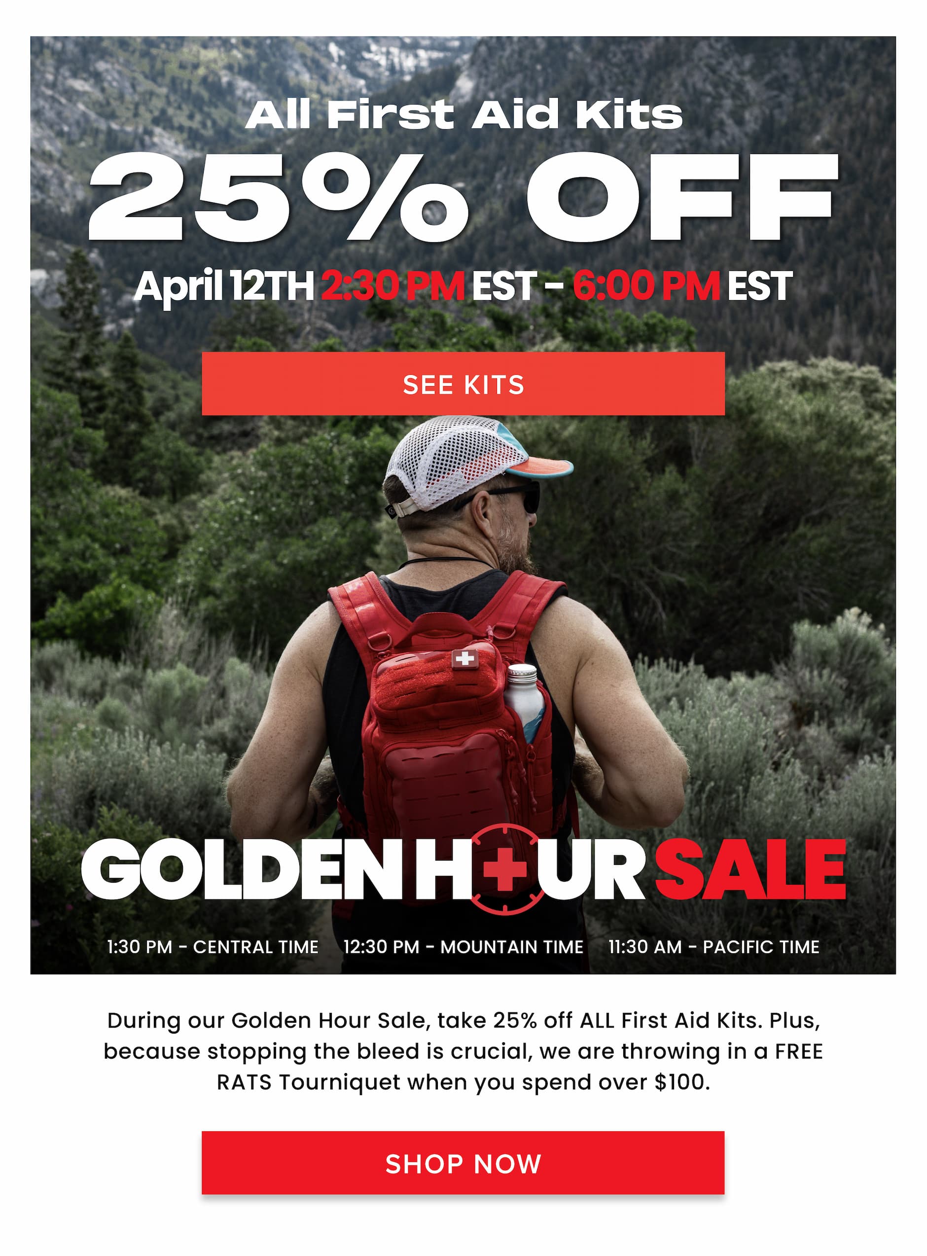 All first aid kits 25% off April 12th, 2:30 PM to 6:00 PM EST. Golden Hour Sale. See kits.
