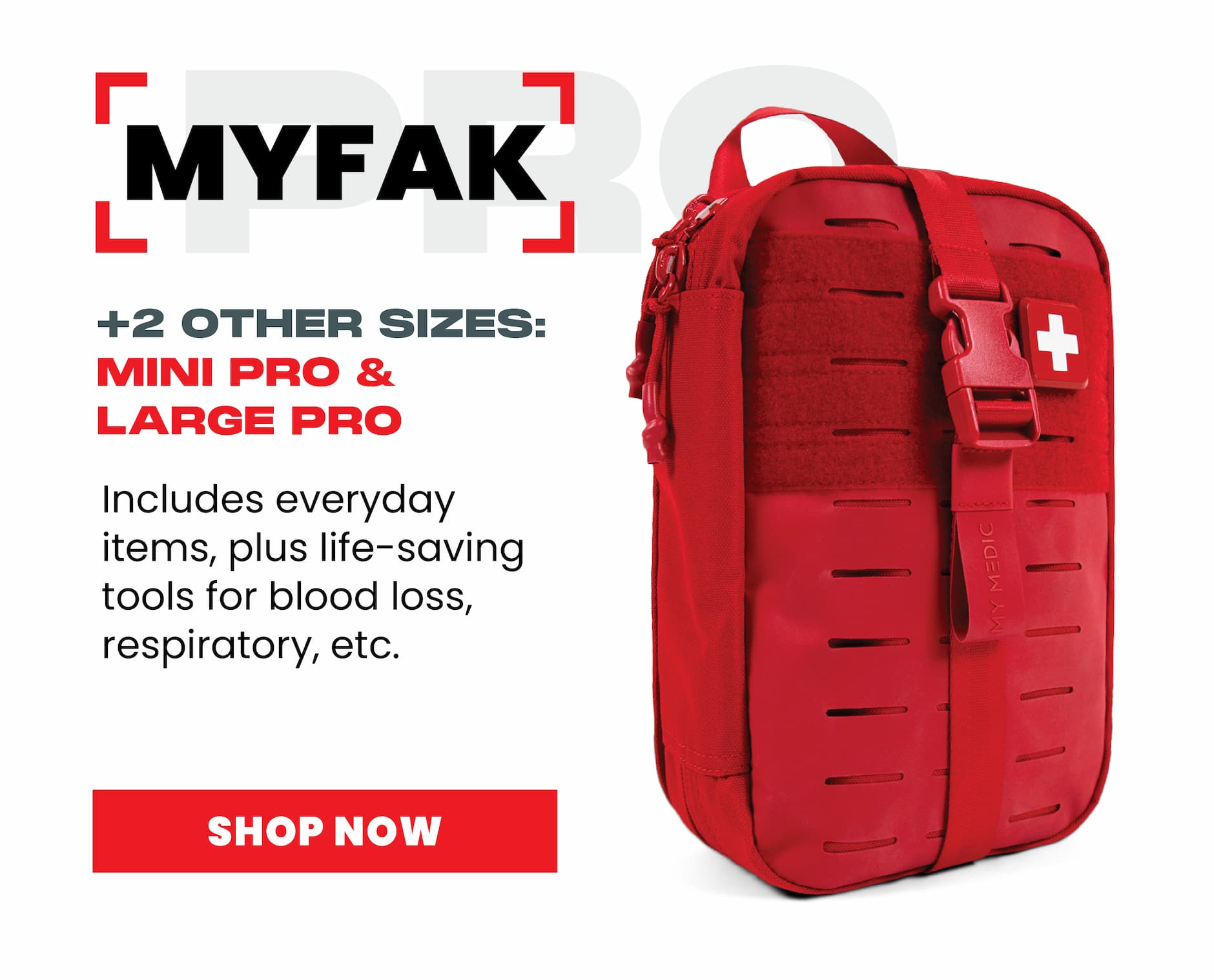 MYFAK Pro first aid kit +2 other sizes: Mini Pro & Large Pro. Includes everyday items plus life-saving tools for blood loss, respiratory, and more. Shop Now.